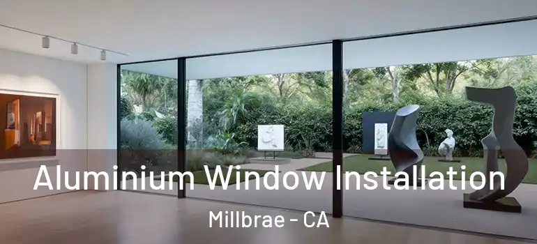  Aluminium Window Installation Millbrae - CA