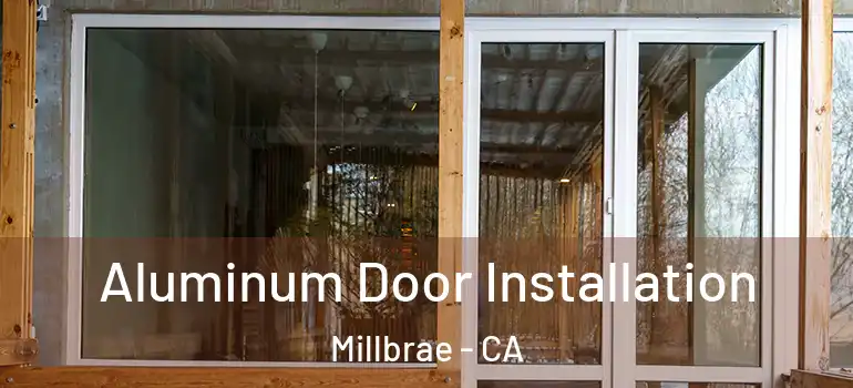  Aluminum Door Installation Millbrae - CA
