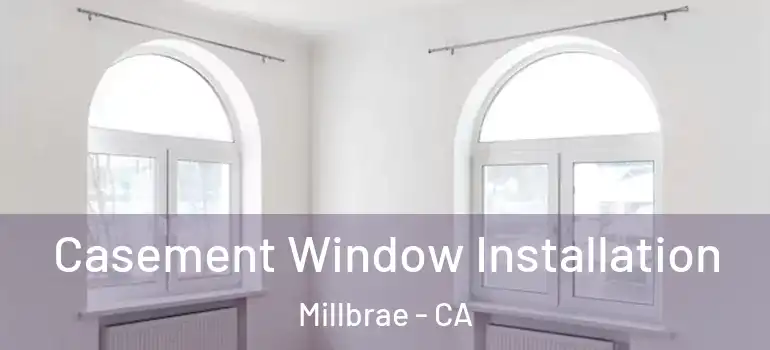  Casement Window Installation Millbrae - CA