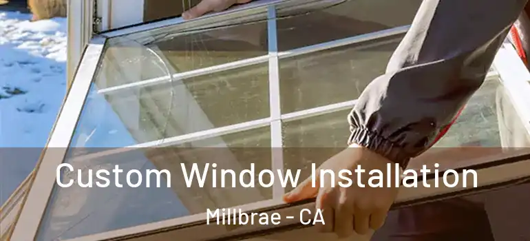  Custom Window Installation Millbrae - CA