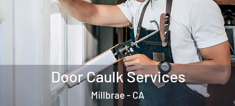  Door Caulk Services Millbrae - CA