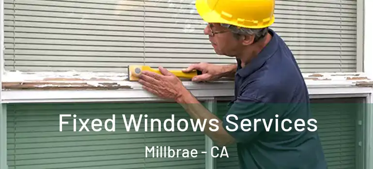  Fixed Windows Services Millbrae - CA
