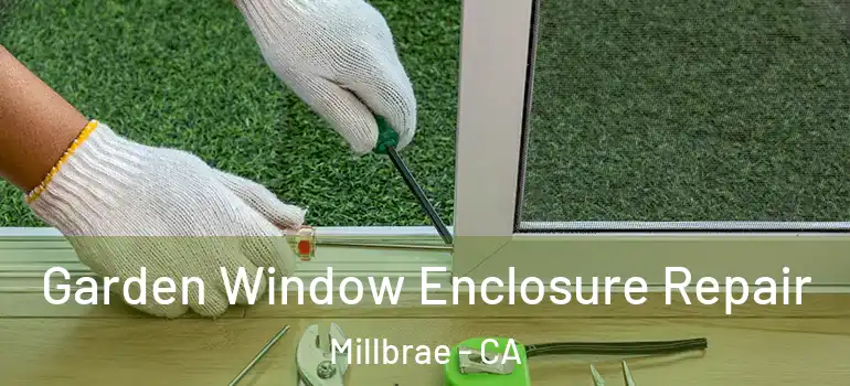  Garden Window Enclosure Repair Millbrae - CA
