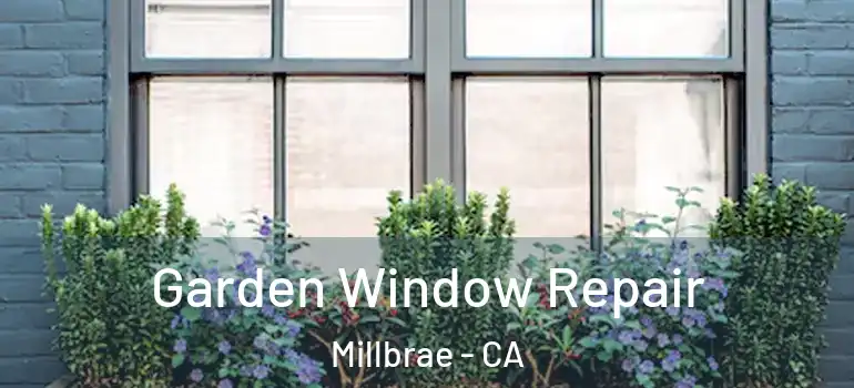  Garden Window Repair Millbrae - CA