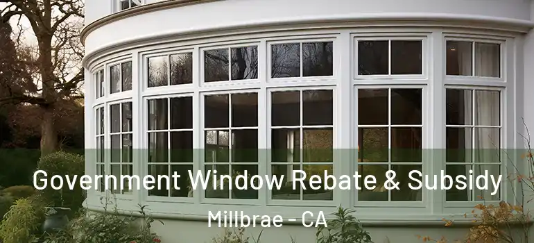  Government Window Rebate & Subsidy Millbrae - CA