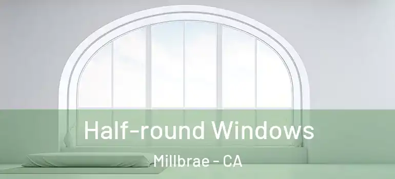  Half-round Windows Millbrae - CA