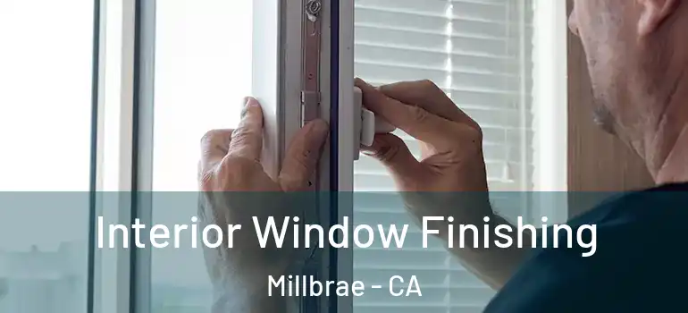  Interior Window Finishing Millbrae - CA