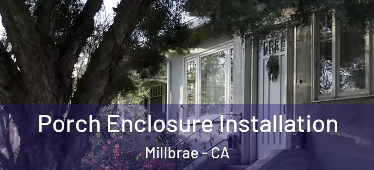  Porch Enclosure Installation Millbrae - CA