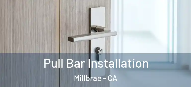  Pull Bar Installation Millbrae - CA