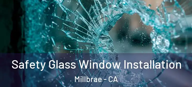  Safety Glass Window Installation Millbrae - CA