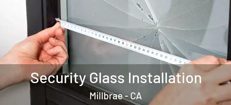  Security Glass Installation Millbrae - CA