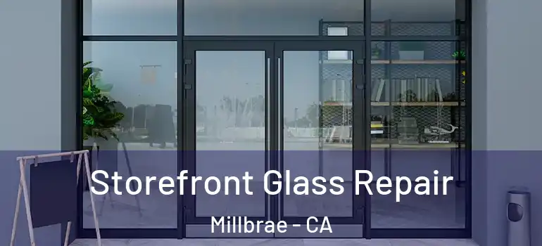  Storefront Glass Repair Millbrae - CA