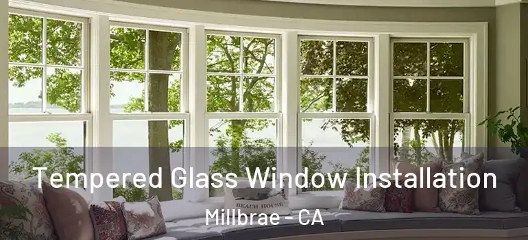  Tempered Glass Window Installation Millbrae - CA