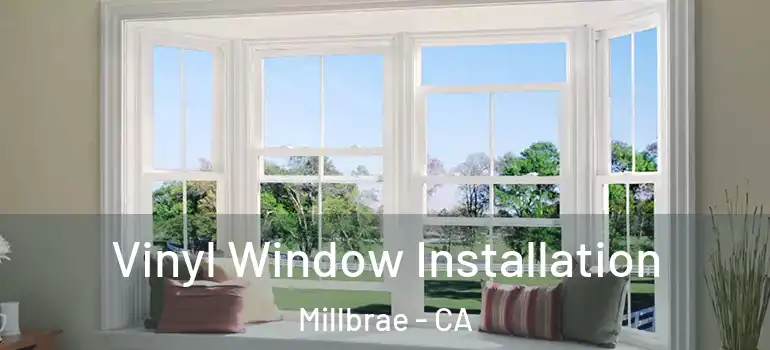  Vinyl Window Installation Millbrae - CA