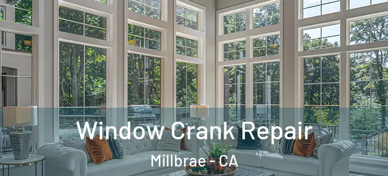  Window Crank Repair Millbrae - CA