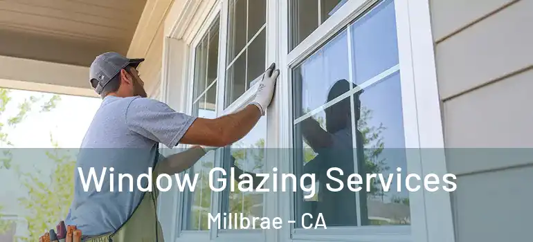  Window Glazing Services Millbrae - CA