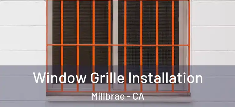  Window Grille Installation Millbrae - CA