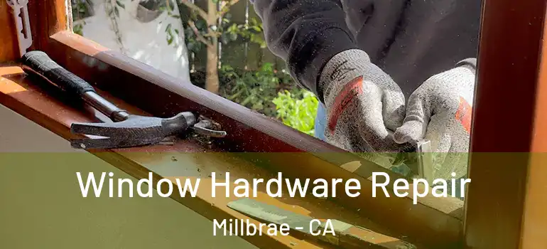  Window Hardware Repair Millbrae - CA