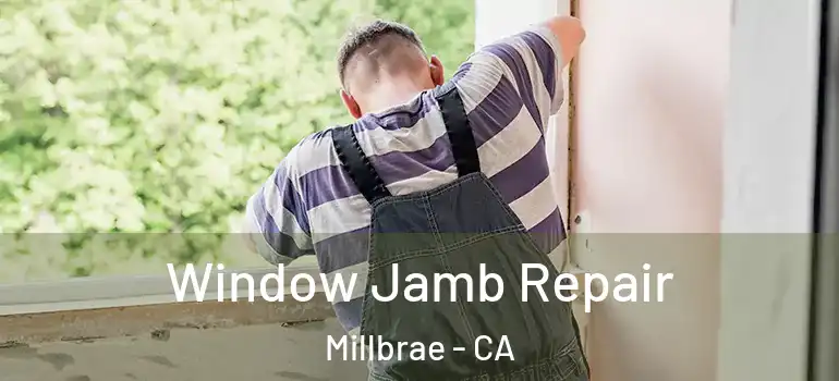  Window Jamb Repair Millbrae - CA