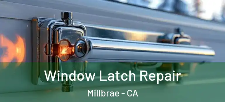  Window Latch Repair Millbrae - CA