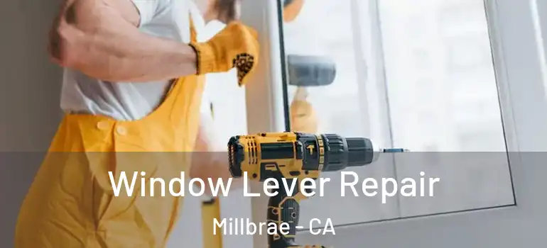  Window Lever Repair Millbrae - CA