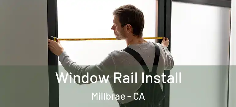  Window Rail Install Millbrae - CA