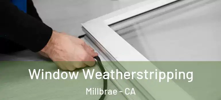  Window Weatherstripping Millbrae - CA